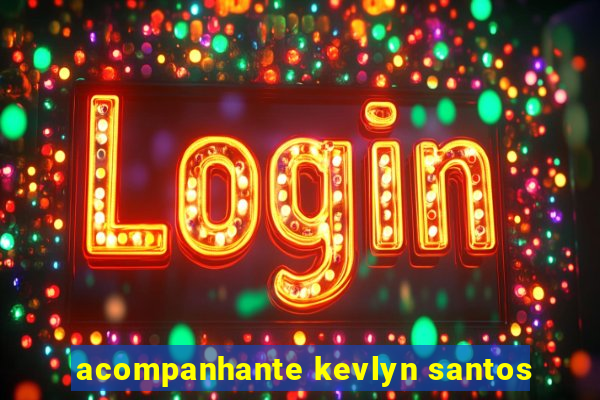 acompanhante kevlyn santos